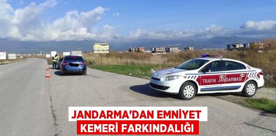 JANDARMA’DAN EMNİYET KEMERİ FARKINDALIĞI