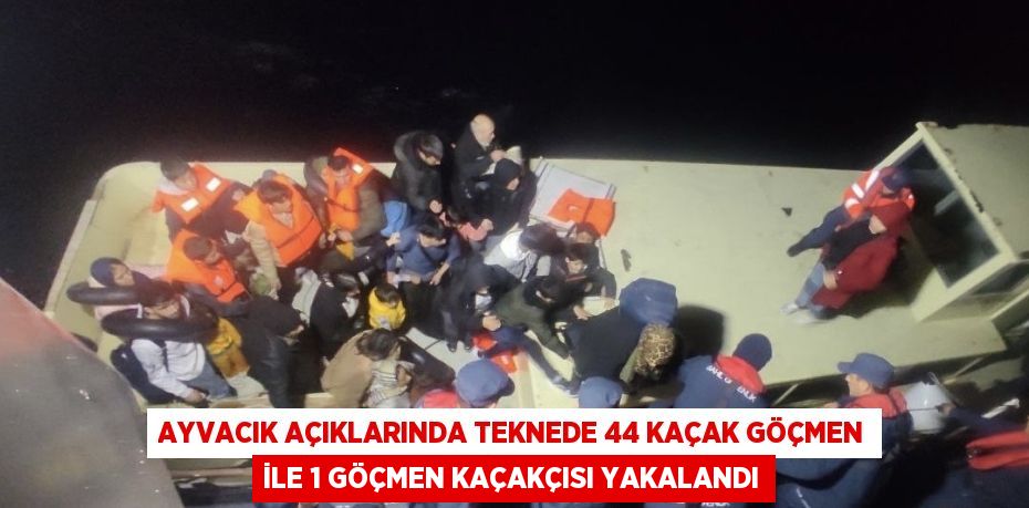 AYVACIK AÇIKLARINDA TEKNEDE 44 KAÇAK GÖÇMEN İLE 1 GÖÇMEN KAÇAKÇISI YAKALANDI