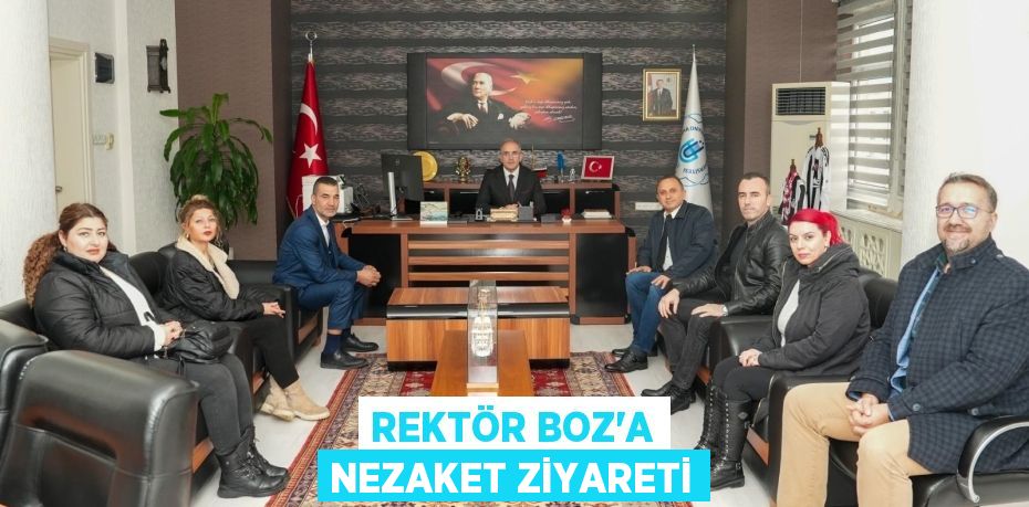 REKTÖR BOZ’A NEZAKET ZİYARETİ