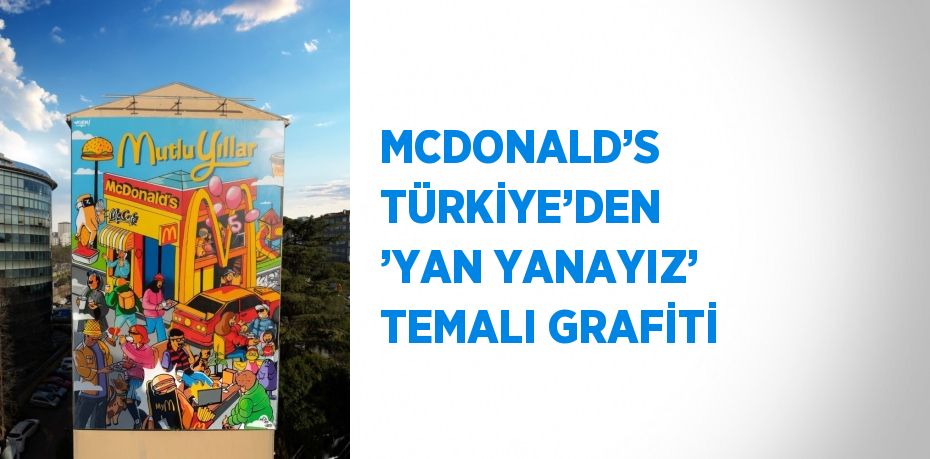 MCDONALD’S TÜRKİYE’DEN ’YAN YANAYIZ’ TEMALI GRAFİTİ