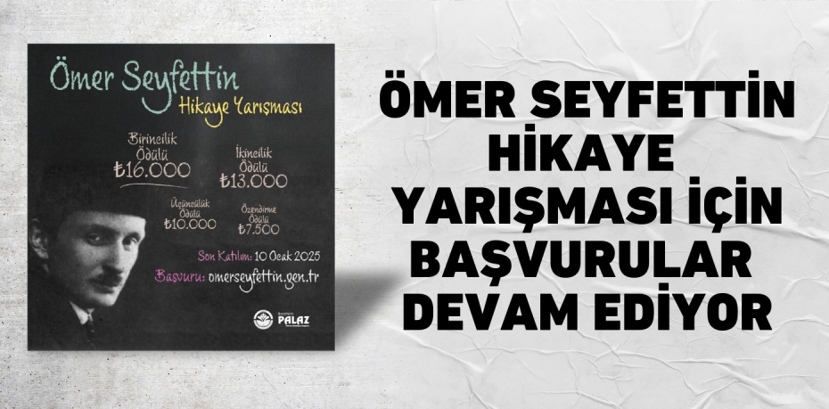 ÖMER SEYFETTİN HİKAYE YARIŞMASI İÇİN BAŞVURULAR DEVAM EDİYOR