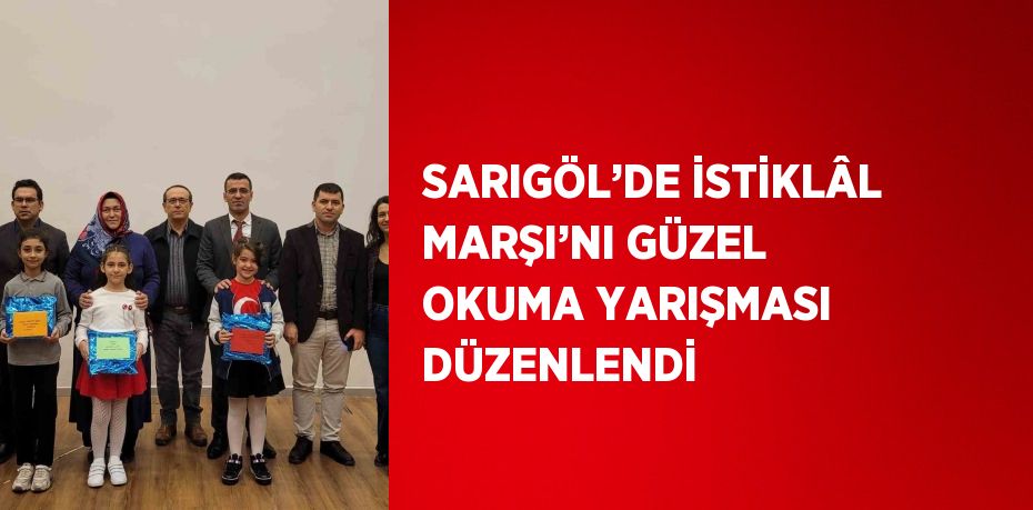 SARIGÖL’DE İSTİKLÂL MARŞI’NI GÜZEL OKUMA YARIŞMASI DÜZENLENDİ