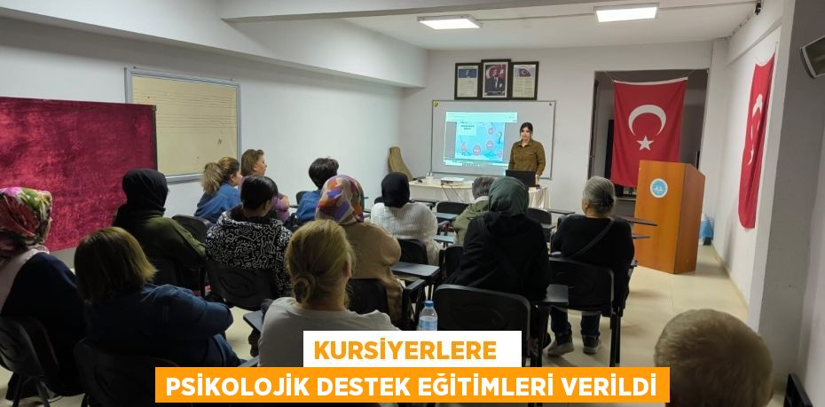 KURSİYERLERE   PSİKOLOJİK DESTEK EĞİTİMLERİ VERİLDİ