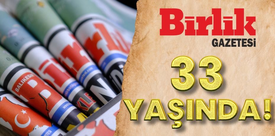 BİRLİK GAZETESİ  33 YAŞINDA!