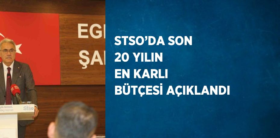 STSO’DA SON 20 YILIN EN KARLI BÜTÇESİ AÇIKLANDI