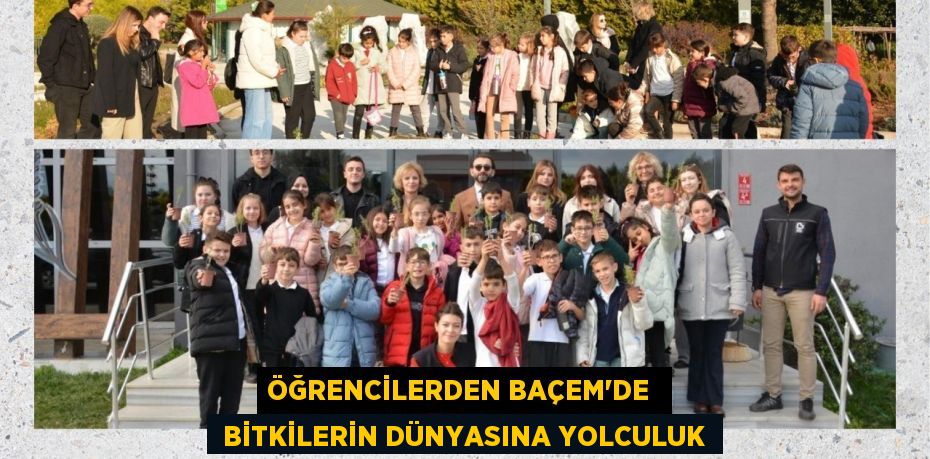 ÖĞRENCİLERDEN BAÇEM’DE   BİTKİLERİN DÜNYASINA YOLCULUK