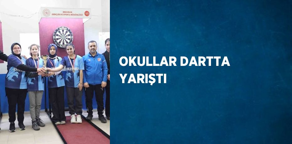 OKULLAR DARTTA YARIŞTI