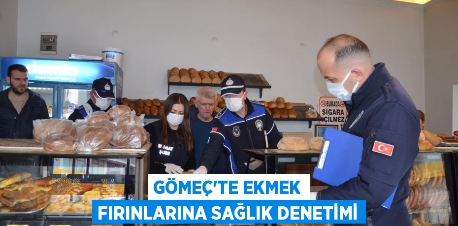 GÖMEÇ’TE EKMEK FIRINLARINA SAĞLIK DENETİMİ