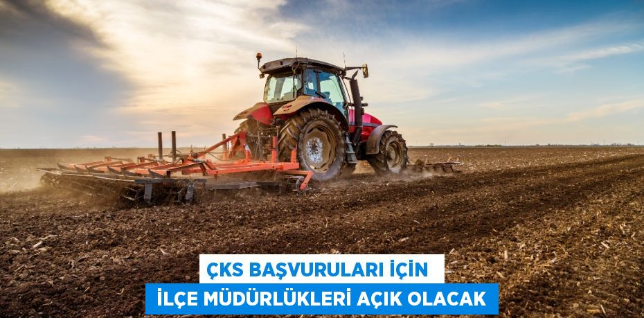 ÇKS BAŞVURULARI İÇİN   İLÇE MÜDÜRLÜKLERİ AÇIK OLACAK