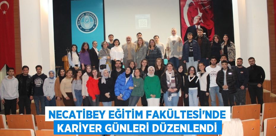 NECATİBEY EĞİTİM FAKÜLTESİ'NDE KARİYER GÜNLERİ DÜZENLENDİ