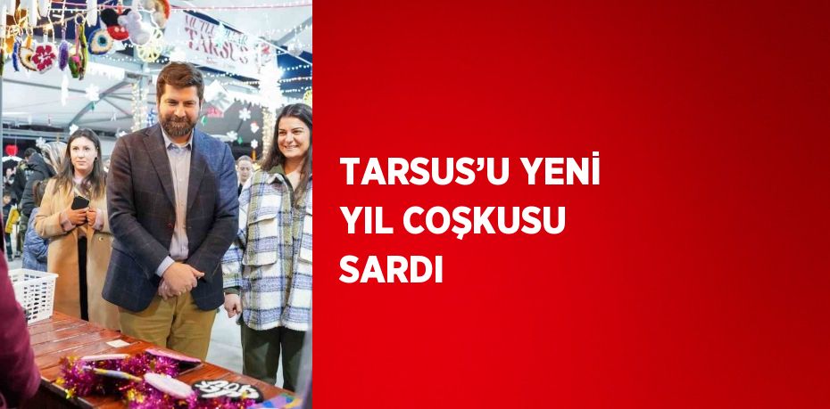 TARSUS’U YENİ YIL COŞKUSU SARDI