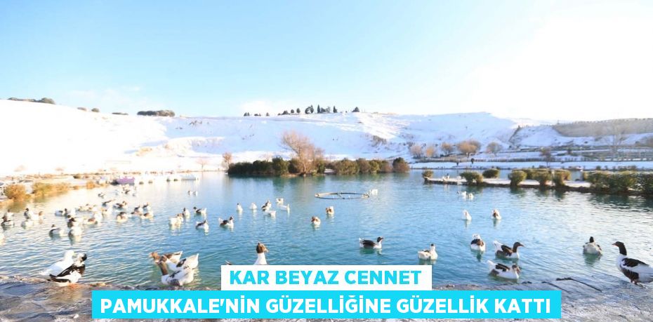 Kar beyaz cennet Pamukkale'nin güzelliğine güzellik kattı