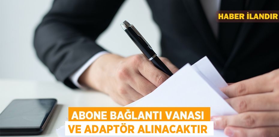 Abone bağlantı vanası ve adaptör alınacaktır