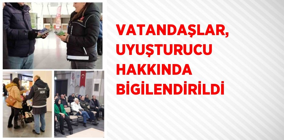 VATANDAŞLAR, UYUŞTURUCU HAKKINDA BİGİLENDİRİLDİ