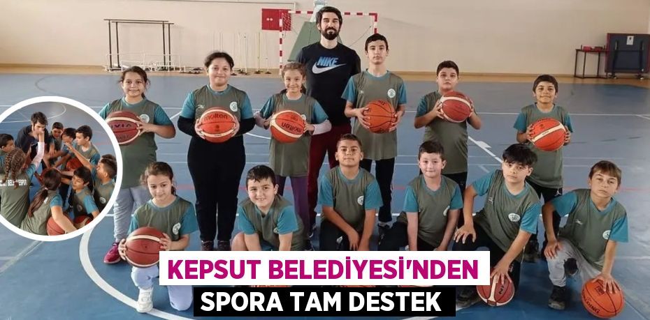 KEPSUT BELEDİYESİ’NDEN SPORA TAM DESTEK