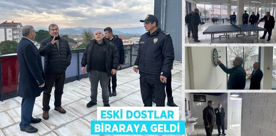 ESKİ DOSTLAR BİRARAYA GELDİ