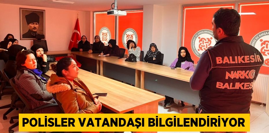 POLİSLER VATANDAŞI BİLGİLENDİRİYOR