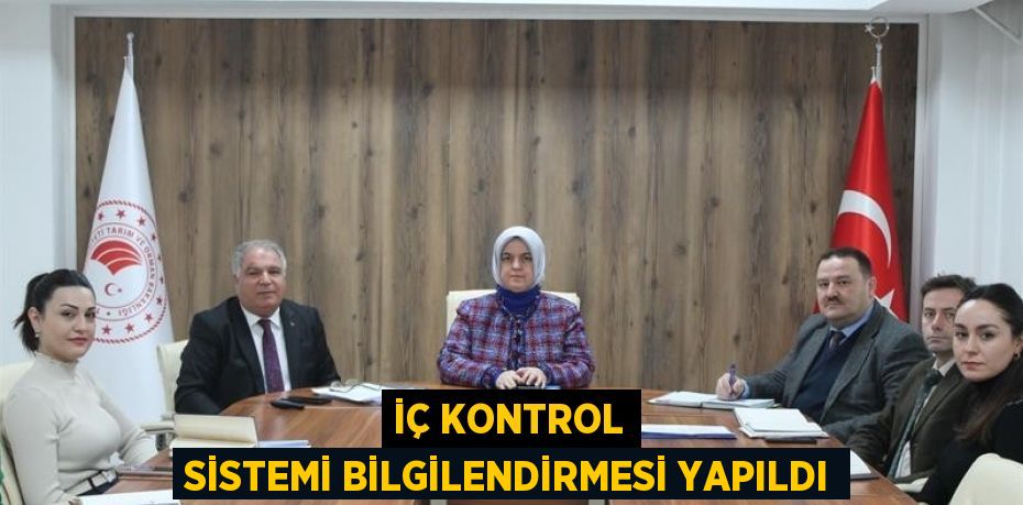 İÇ KONTROL SİSTEMİ BİLGİLENDİRMESİ YAPILDI