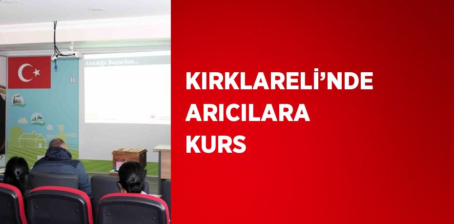 KIRKLARELİ’NDE ARICILARA KURS