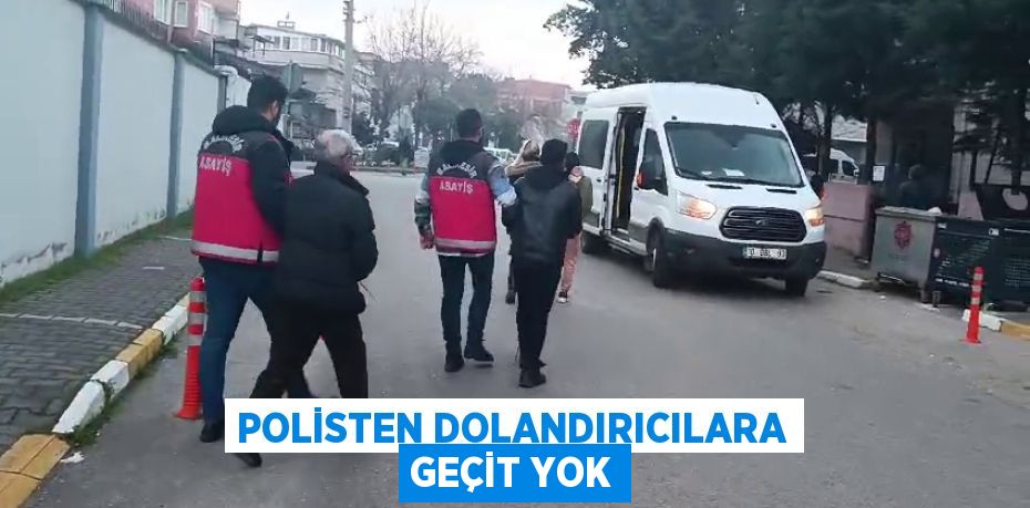 POLİSTEN DOLANDIRICILARA GEÇİT YOK