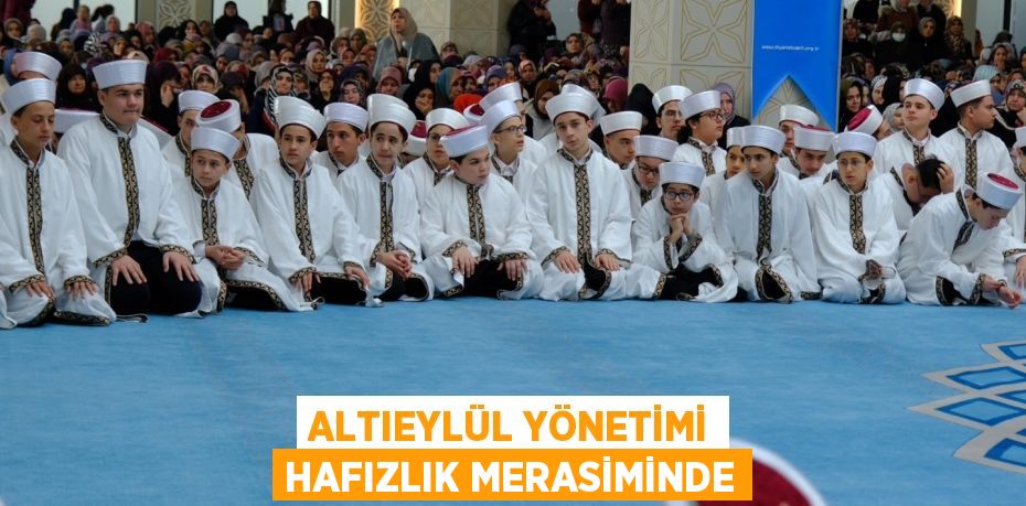 ALTIEYLÜL YÖNETİMİ HAFIZLIK MERASİMİNDE