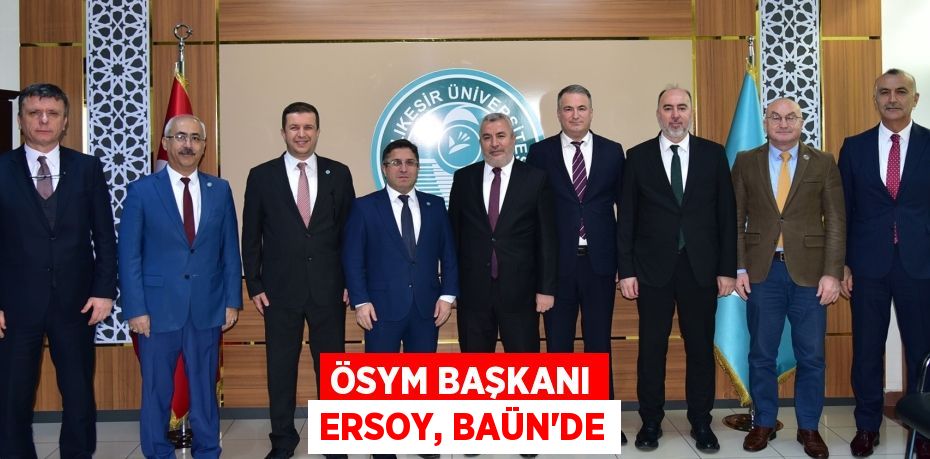 ÖSYM BAŞKANI ERSOY, BAÜN’DE