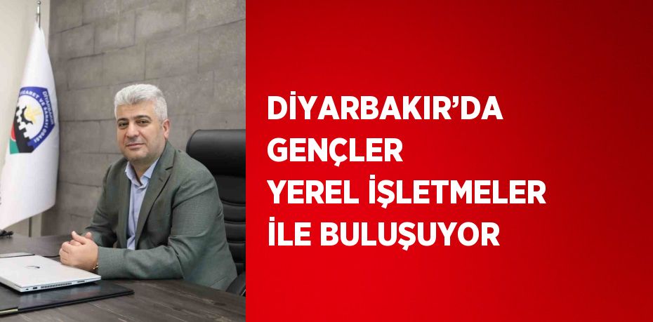 DİYARBAKIR’DA GENÇLER YEREL İŞLETMELER İLE BULUŞUYOR