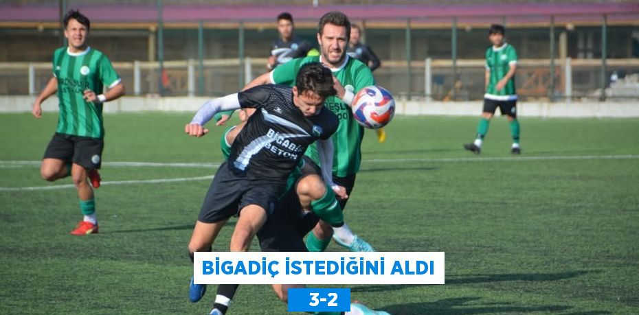 BİGADİÇ İSTEDİĞİNİ ALDI    3-2