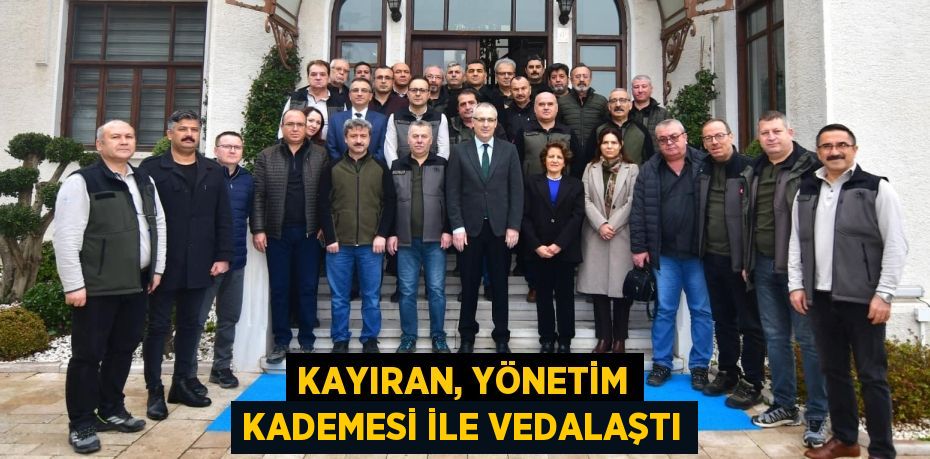 KAYIRAN, YÖNETİM KADEMESİ İLE VEDALAŞTI