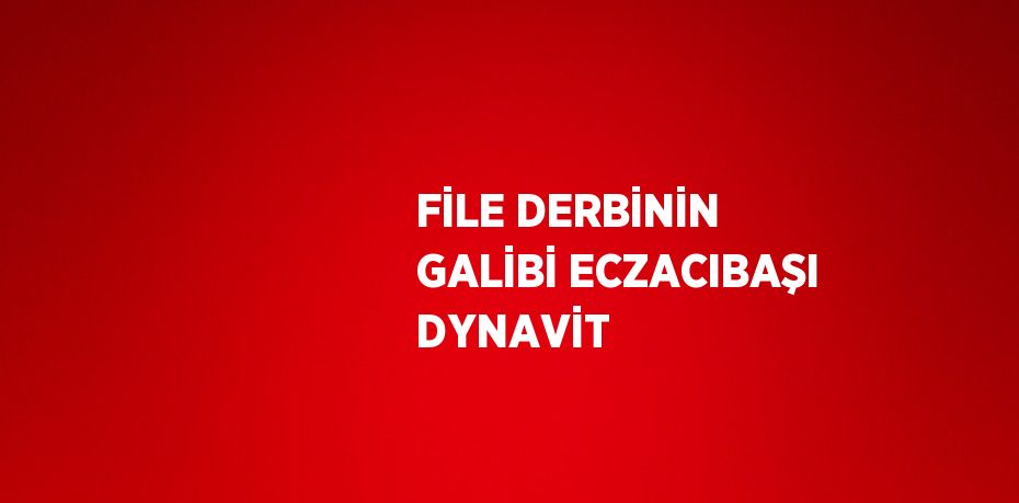 FİLE DERBİNİN GALİBİ ECZACIBAŞI DYNAVİT