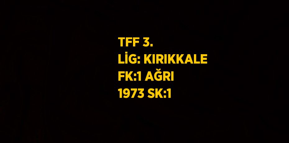 TFF 3. LİG: KIRIKKALE FK:1 AĞRI 1973 SK:1