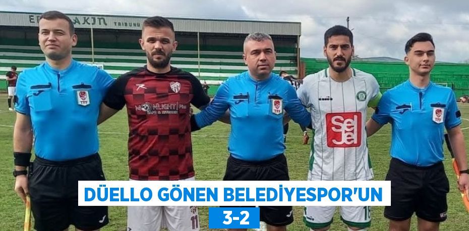 DÜELLO GÖNEN BELEDİYESPOR’UN   3-2