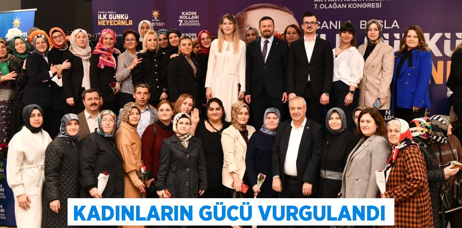KADINLARIN GÜCÜ VURGULANDI