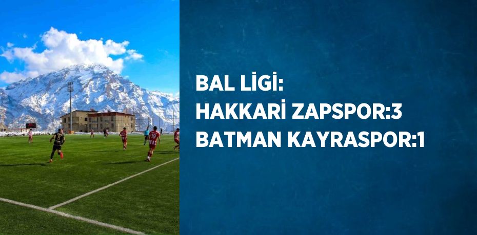 BAL LİGİ: HAKKARİ ZAPSPOR:3 BATMAN KAYRASPOR:1
