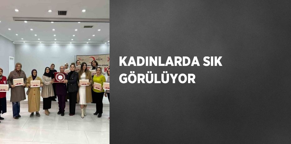 KADINLARDA SIK GÖRÜLÜYOR