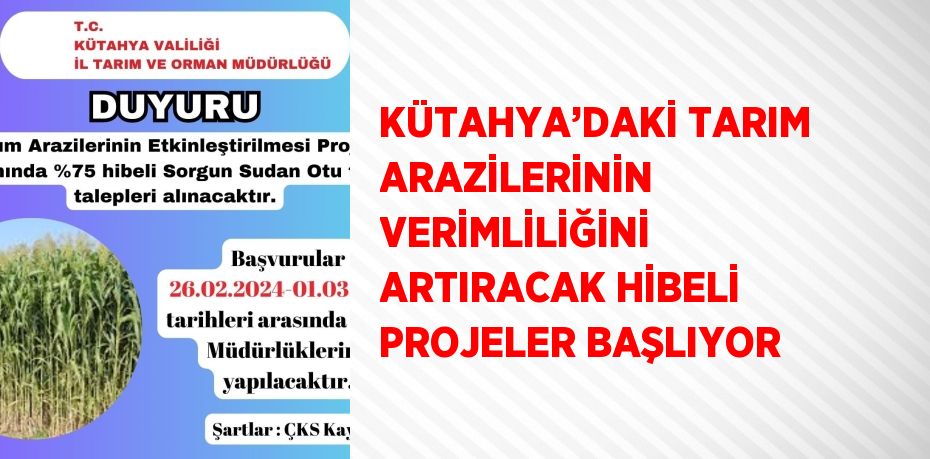 KÜTAHYA’DAKİ TARIM ARAZİLERİNİN VERİMLİLİĞİNİ ARTIRACAK HİBELİ PROJELER BAŞLIYOR