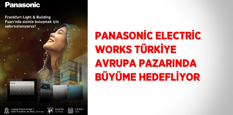 PANASONİC ELECTRİC WORKS TÜRKİYE AVRUPA PAZARINDA BÜYÜME HEDEFLİYOR