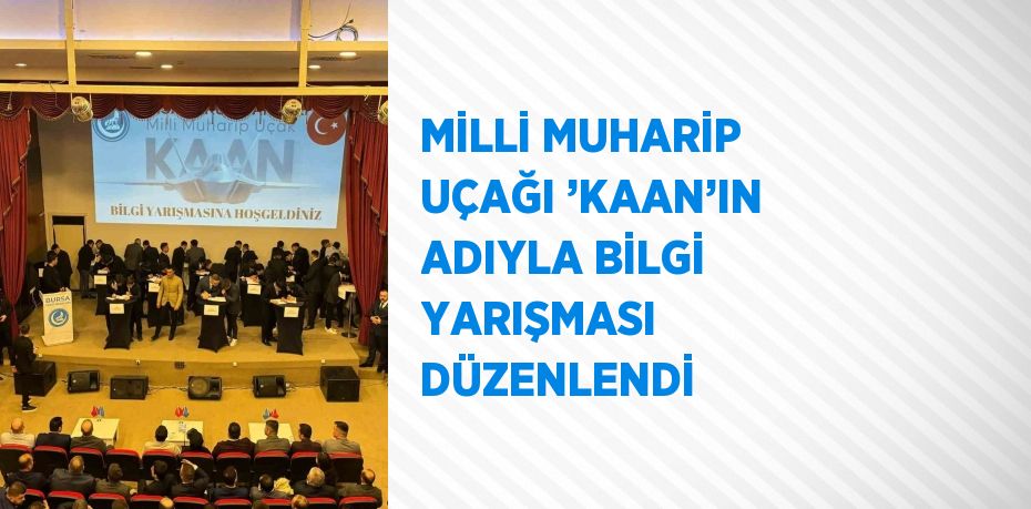 MİLLİ MUHARİP UÇAĞI ’KAAN’IN ADIYLA BİLGİ YARIŞMASI DÜZENLENDİ