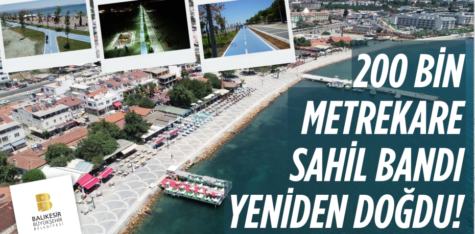 200 BİN METREKARE SAHİL BANDI YENİDEN DOĞDU!