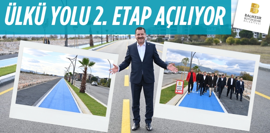 ÜLKÜ YOLU 2. ETAP AÇILIYOR