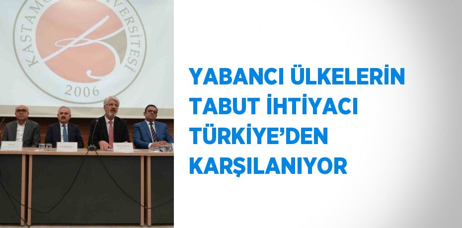 YABANCI ÜLKELERİN TABUT İHTİYACI TÜRKİYE’DEN KARŞILANIYOR