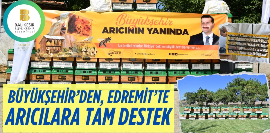 BÜYÜKŞEHİR’DEN, EDREMİT’TE ARICILARA TAM DESTEK