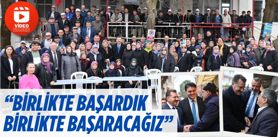 “BİRLİKTE BAŞARDIK BİRLİKTE BAŞARACAĞIZ”