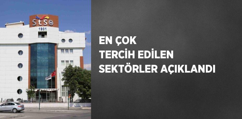 EN ÇOK TERCİH EDİLEN SEKTÖRLER AÇIKLANDI