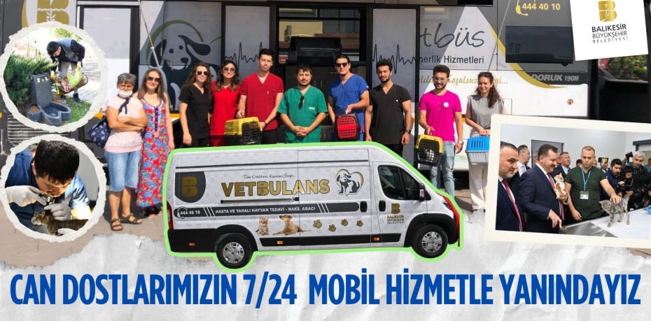 CAN DOSTLARIMIZIN 7/24  MOBİL HİZMETLE YANINDAYIZ