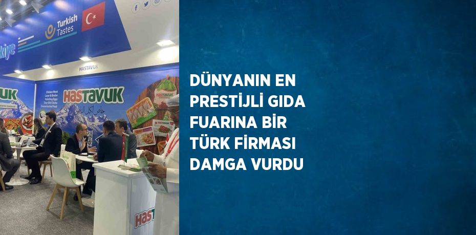 DÜNYANIN EN PRESTİJLİ GIDA FUARINA BİR TÜRK FİRMASI DAMGA VURDU