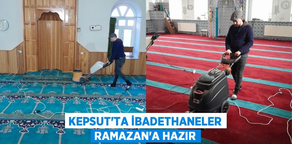 KEPSUT’TA İBADETHANELER RAMAZAN’A HAZIR