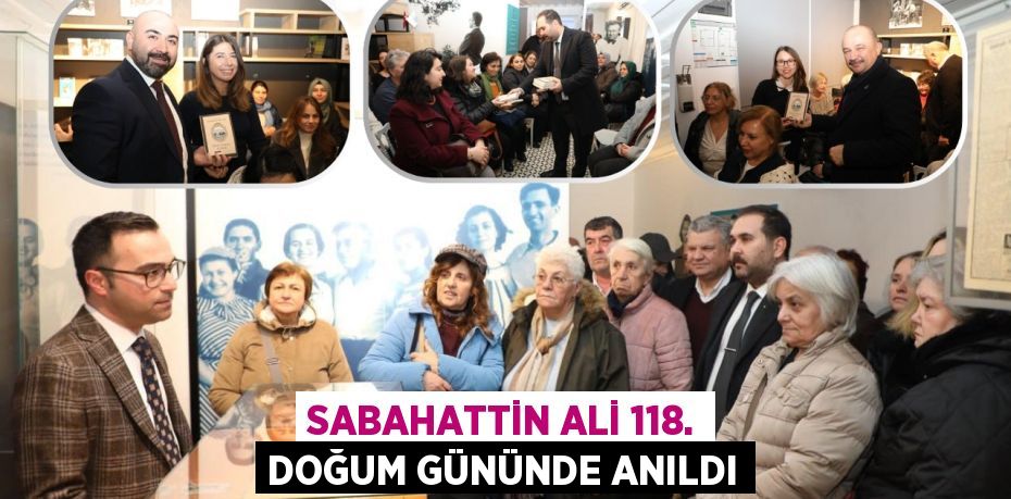 SABAHATTİN ALİ 118. DOĞUM GÜNÜNDE ANILDI