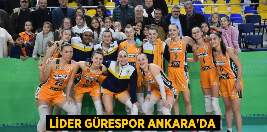 LİDER GÜRESPOR ANKARA’DA