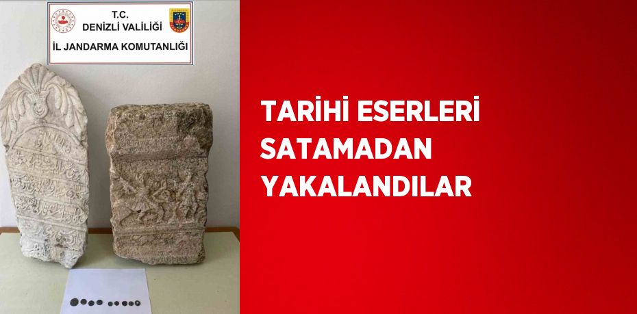 TARİHİ ESERLERİ SATAMADAN YAKALANDILAR